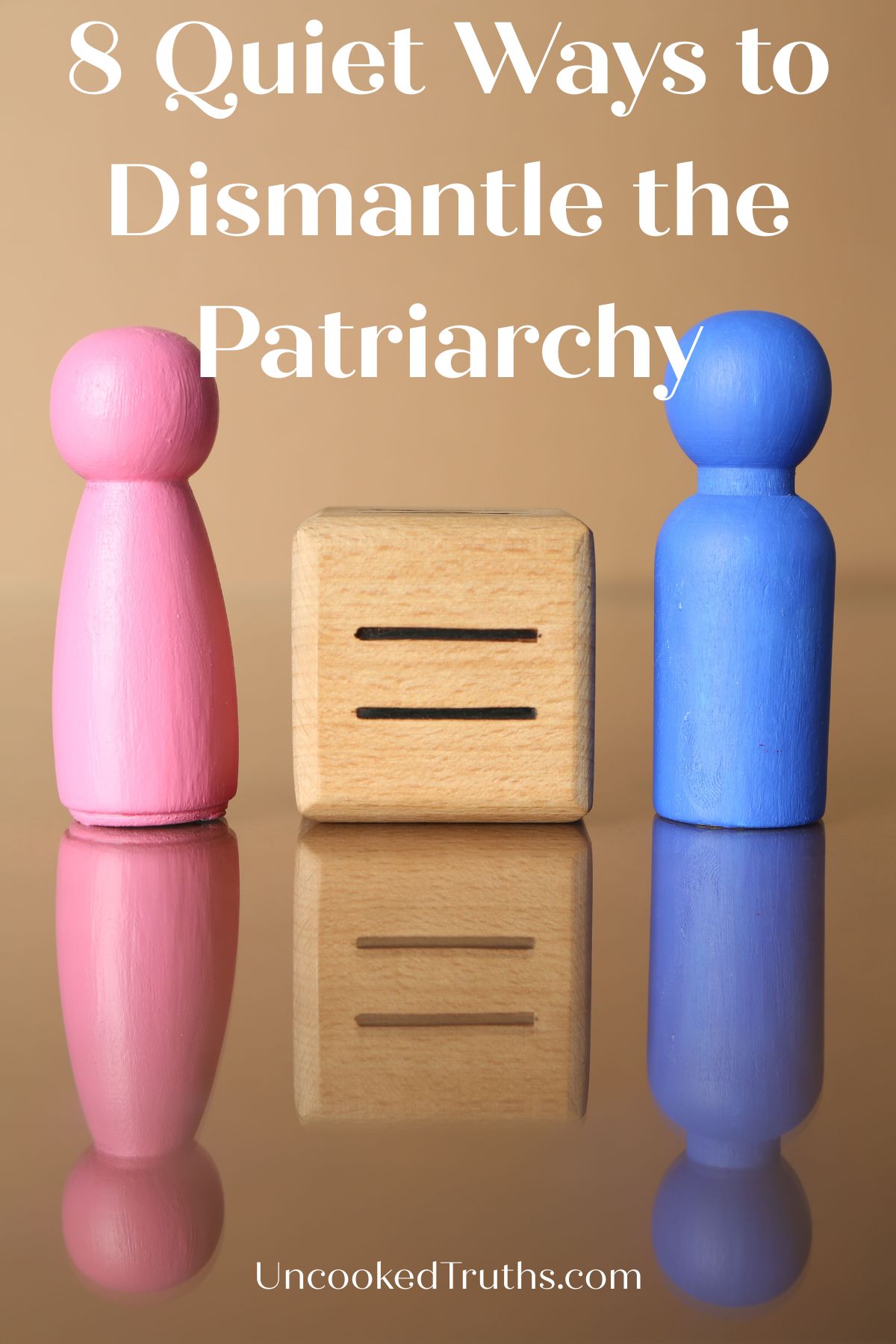 Pink and blue wooden figures separated by a wooden block with an equal sign, symbolizing gender inequality. Text reads: “8 Quiet Ways to Dismantle the Patriarchy.”